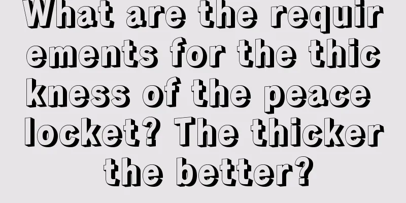 What are the requirements for the thickness of the peace locket? The thicker the better?