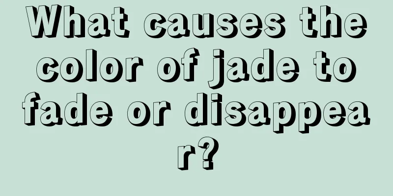 What causes the color of jade to fade or disappear?