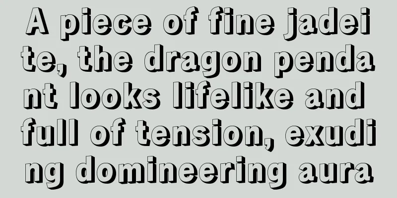 A piece of fine jadeite, the dragon pendant looks lifelike and full of tension, exuding domineering aura