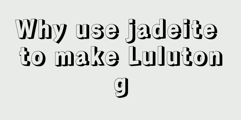 Why use jadeite to make Lulutong