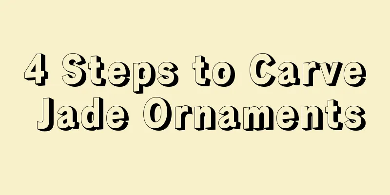 4 Steps to Carve Jade Ornaments