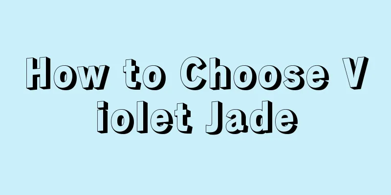 How to Choose Violet Jade