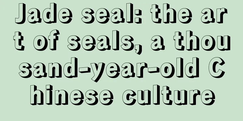 Jade seal: the art of seals, a thousand-year-old Chinese culture