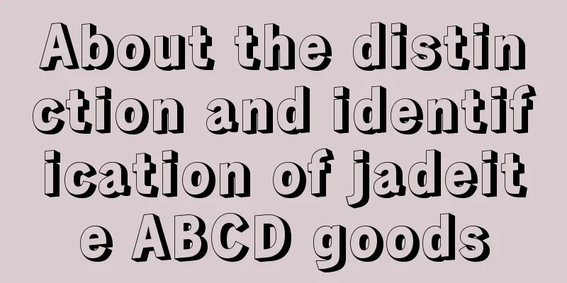 About the distinction and identification of jadeite ABCD goods