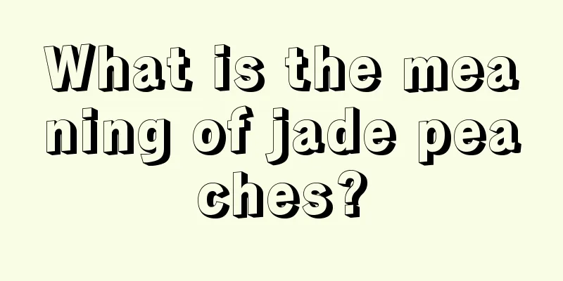 What is the meaning of jade peaches?