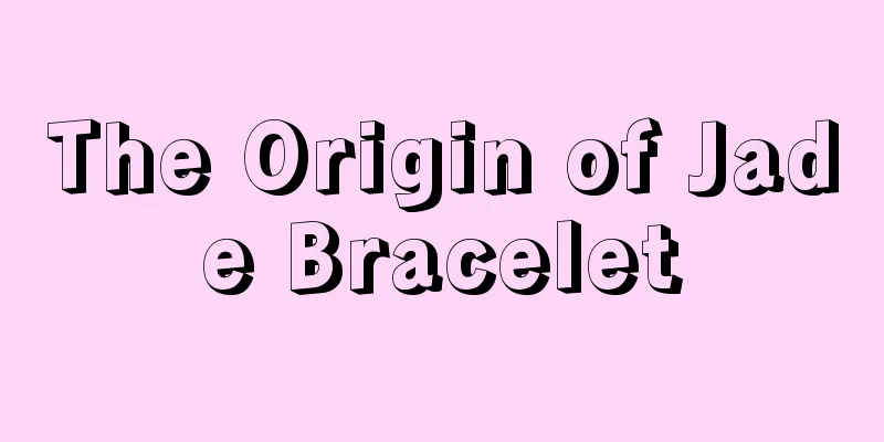 The Origin of Jade Bracelet