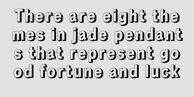 There are eight themes in jade pendants that represent good fortune and luck