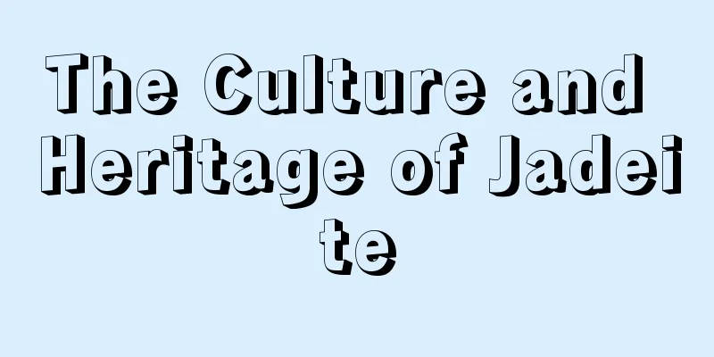 The Culture and Heritage of Jadeite