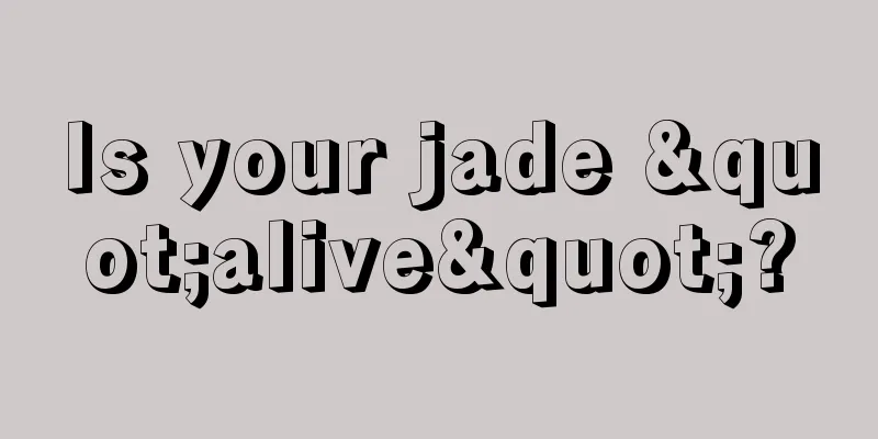 Is your jade "alive"?