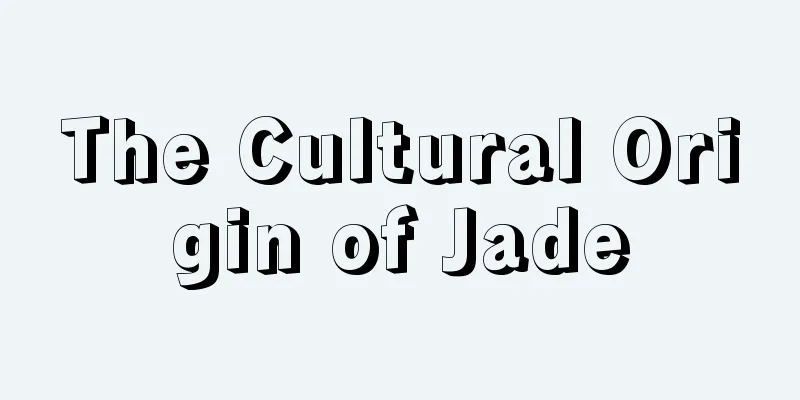 The Cultural Origin of Jade