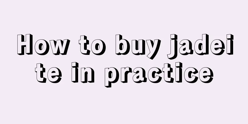 How to buy jadeite in practice