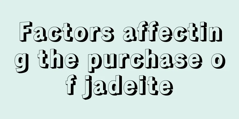 Factors affecting the purchase of jadeite