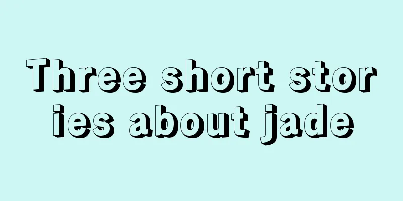 Three short stories about jade