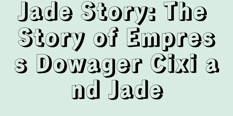 Jade Story: The Story of Empress Dowager Cixi and Jade