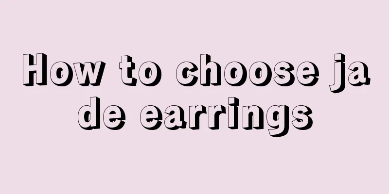 How to choose jade earrings