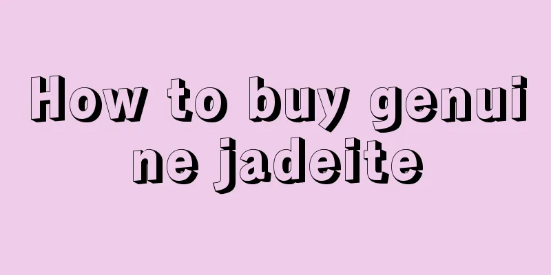 How to buy genuine jadeite