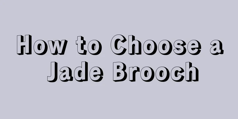 How to Choose a Jade Brooch