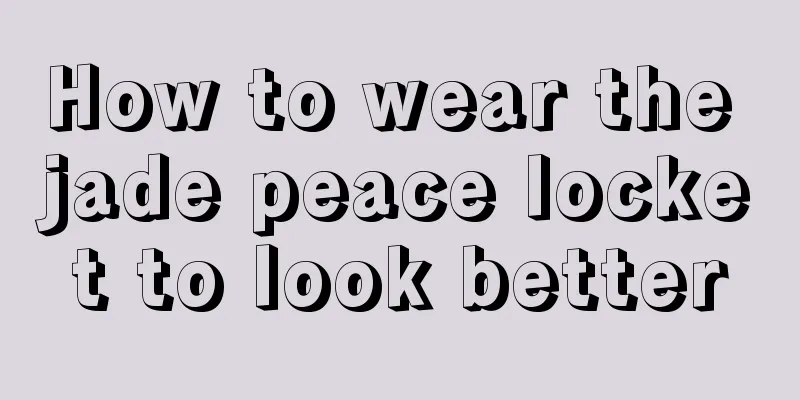 How to wear the jade peace locket to look better