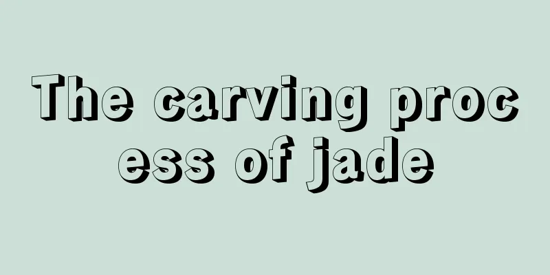 The carving process of jade