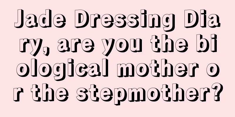 Jade Dressing Diary, are you the biological mother or the stepmother?