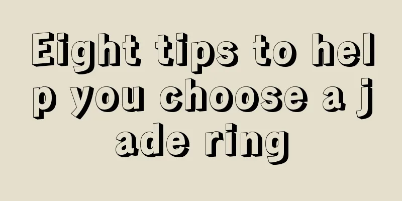 Eight tips to help you choose a jade ring