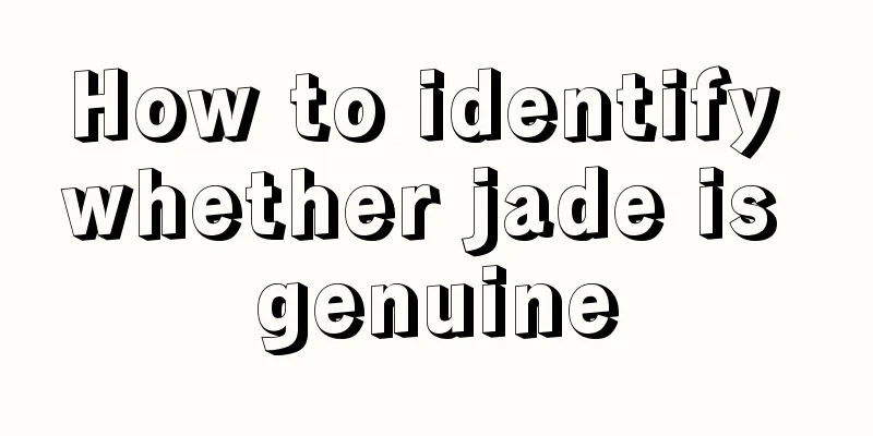 How to identify whether jade is genuine