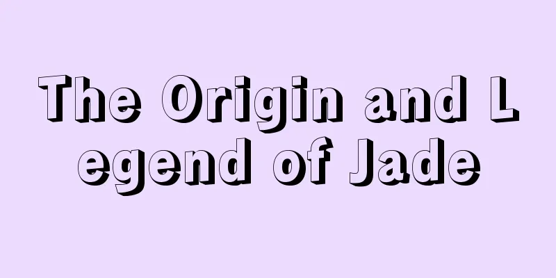 The Origin and Legend of Jade