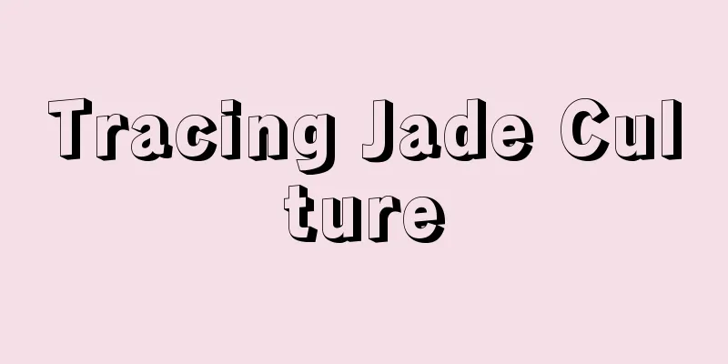 Tracing Jade Culture