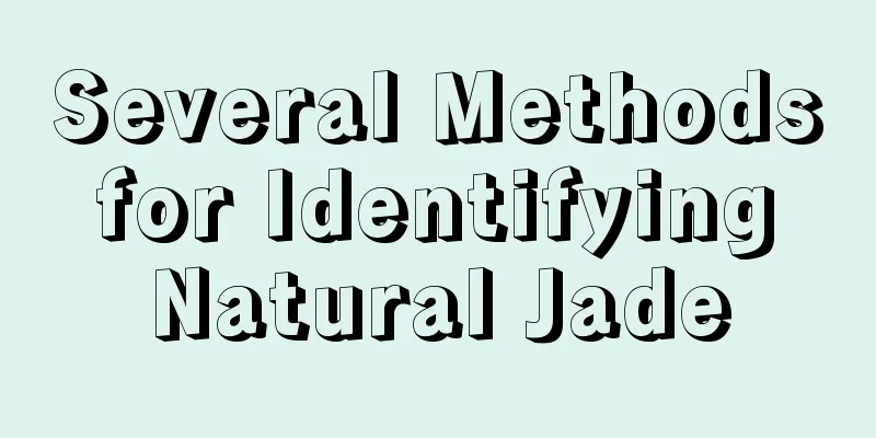 Several Methods for Identifying Natural Jade