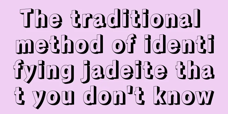 The traditional method of identifying jadeite that you don't know