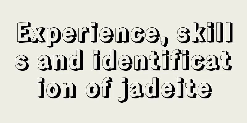 Experience, skills and identification of jadeite