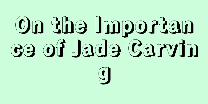 On the Importance of Jade Carving