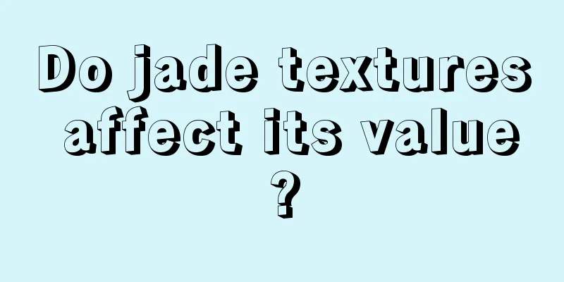 Do jade textures affect its value?