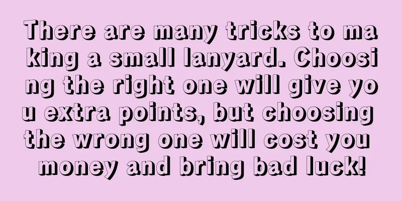 There are many tricks to making a small lanyard. Choosing the right one will give you extra points, but choosing the wrong one will cost you money and bring bad luck!