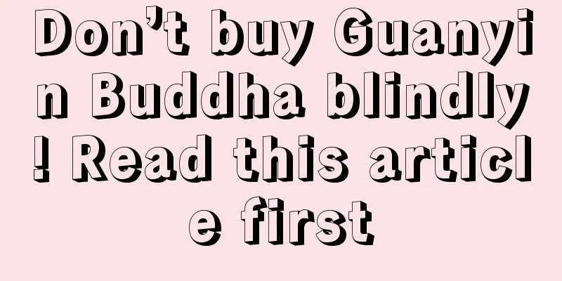 Don’t buy Guanyin Buddha blindly! Read this article first