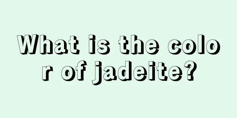 What is the color of jadeite?