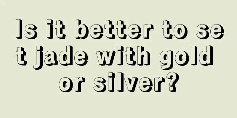 Is it better to set jade with gold or silver?