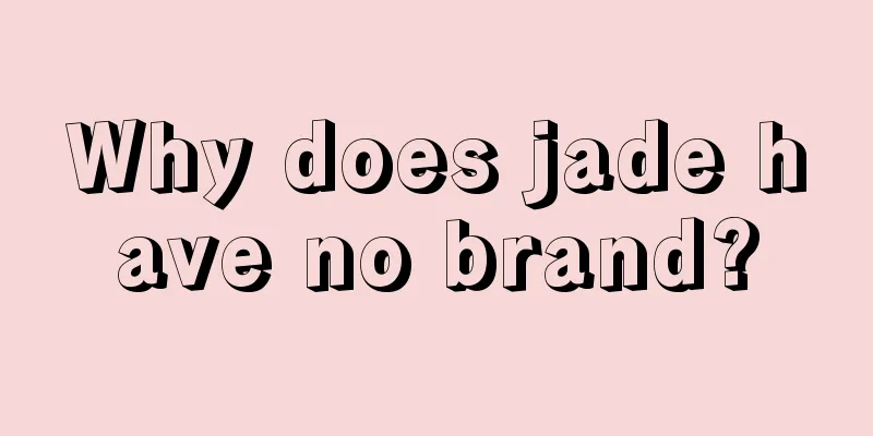 Why does jade have no brand?