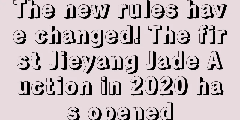 The new rules have changed! The first Jieyang Jade Auction in 2020 has opened