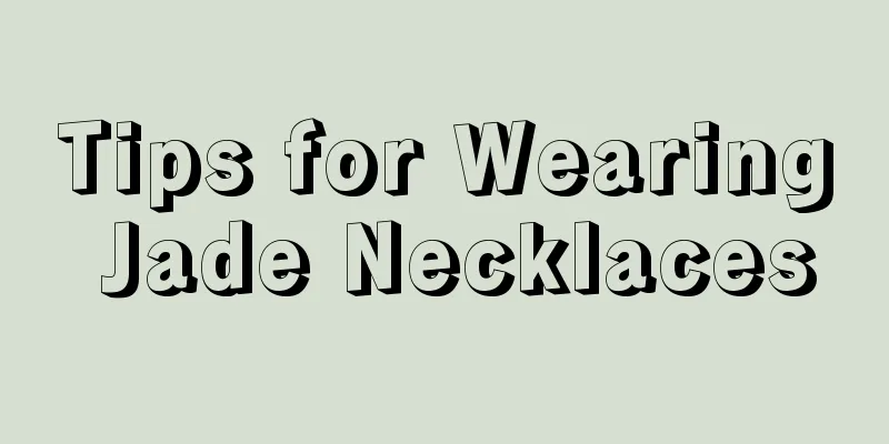 Tips for Wearing Jade Necklaces