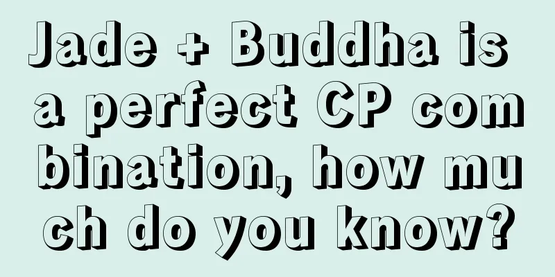 Jade + Buddha is a perfect CP combination, how much do you know?