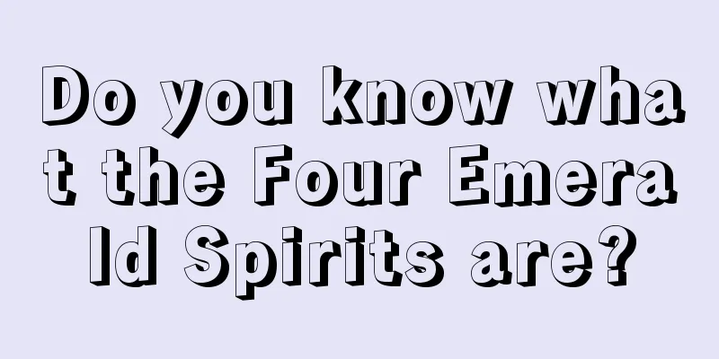 Do you know what the Four Emerald Spirits are?