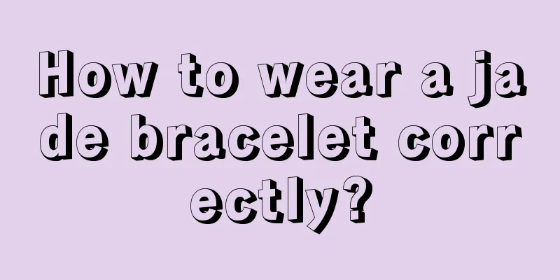 How to wear a jade bracelet correctly?