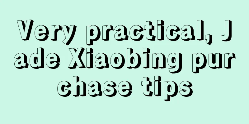 Very practical, Jade Xiaobing purchase tips