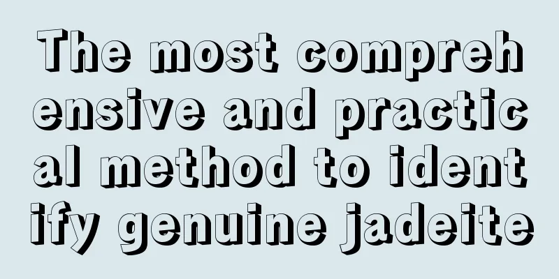 The most comprehensive and practical method to identify genuine jadeite