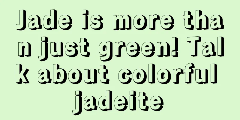 Jade is more than just green! Talk about colorful jadeite