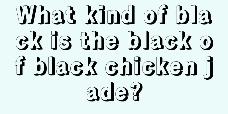 What kind of black is the black of black chicken jade?