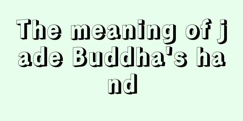 The meaning of jade Buddha's hand