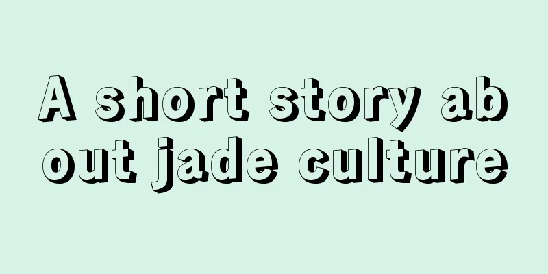 A short story about jade culture