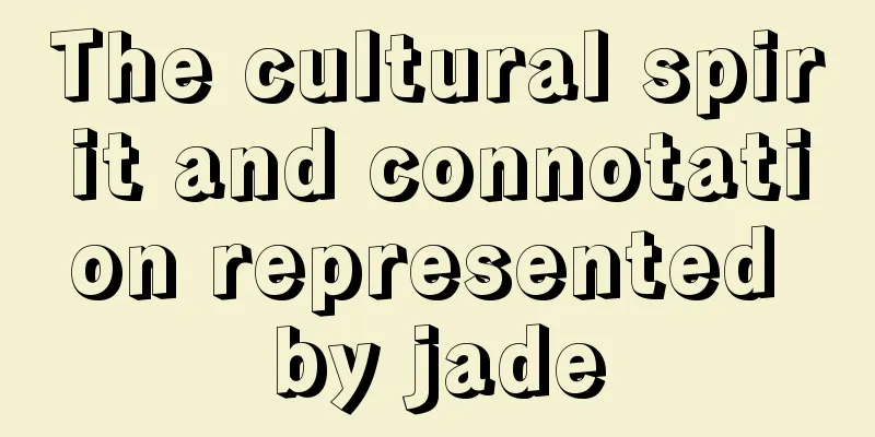 The cultural spirit and connotation represented by jade